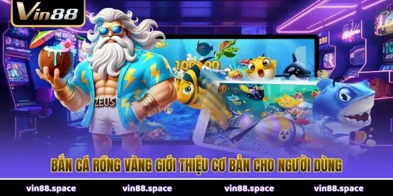 Bắn Cá Rồng Vàng giới thiệu cơ bản cho người dùng