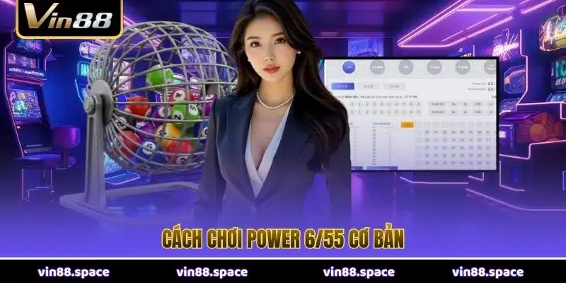 Cách chơi Power 6/55 cơ bản