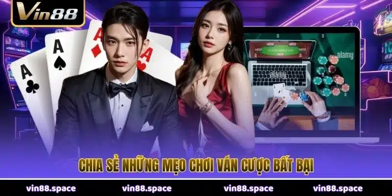 Chia sẻ những mẹo chơi ván cược bất bại
