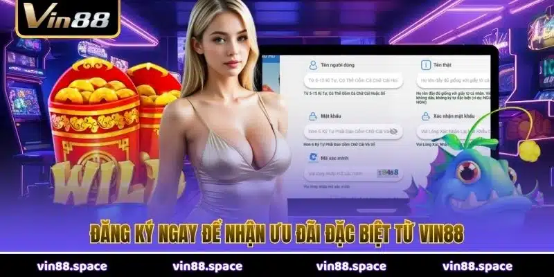 Đăng ký ngay để nhận ưu đãi đặc biệt từ VIN88