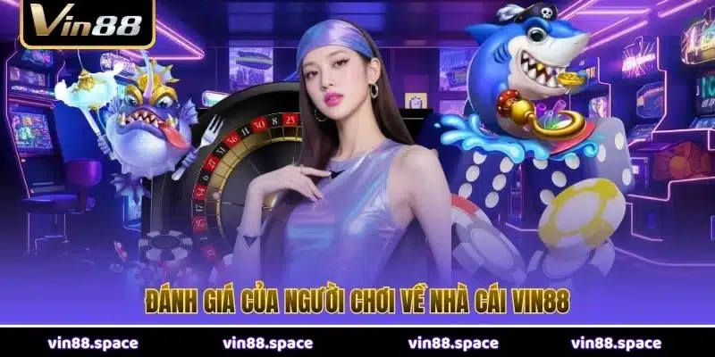 Đánh giá của người chơi về nhà cái VIN88