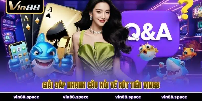 Giải đáp nhanh câu hỏi về rút tiền VIN88