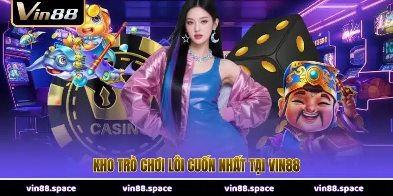 Kho trò chơi lôi cuốn nhất tại VIN88