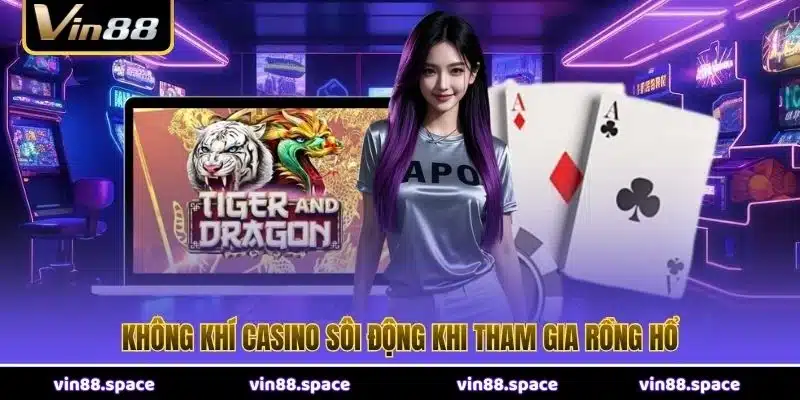 Không khí casino sôi động khi tham gia Rồng Hổ