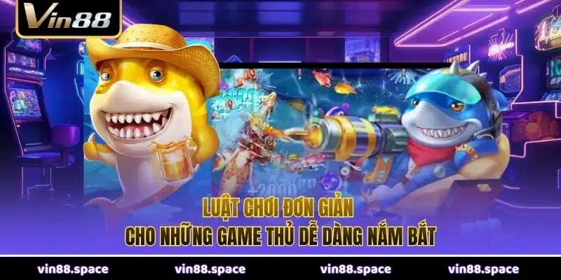 Luật chơi đơn giản cho những game thủ dễ dàng nắm bắt 
