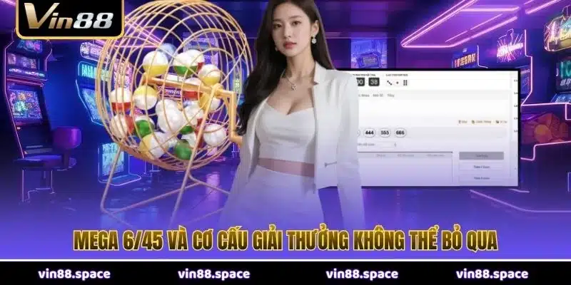 Mega 6/45 và cơ cấu giải thưởng không thể bỏ qua
