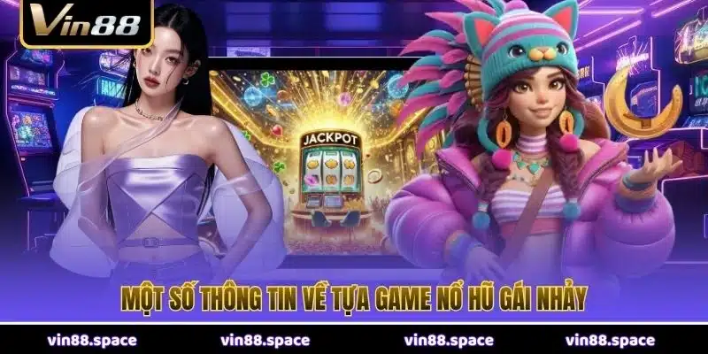 Một số thông tin về tựa game Nổ Hũ Gái Nhảy