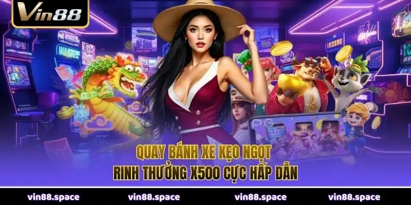 Quay bánh xe kẹo ngọt – rinh thưởng x500 cực hấp dẫn