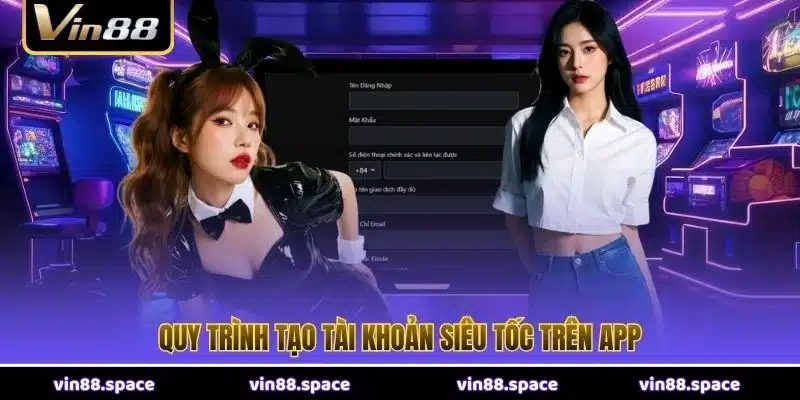 Quy trình tạo tài khoản siêu tốc trên app