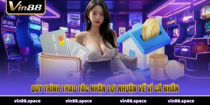 Quy trình thao tác nhận lợi nhuận về ví cá nhân