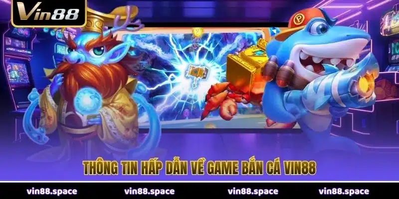 Thông tin hấp dẫn về game bắn cá VIN88