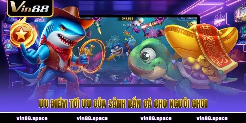Ưu điểm tối ưu của sảnh bắn cá cho người chơi