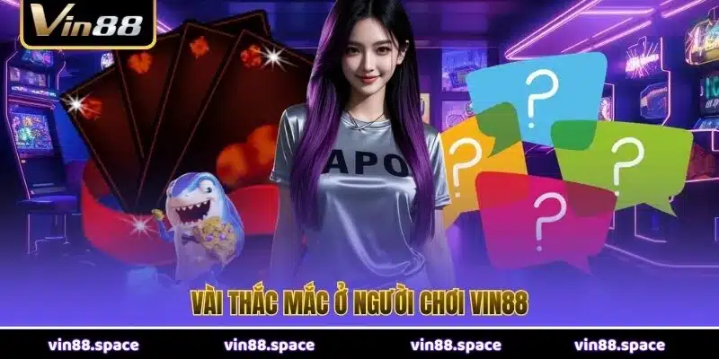 Vài thắc mắc ở người chơi VIN88