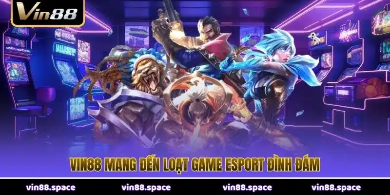 VIN88 mang đến loạt game esport đình đám